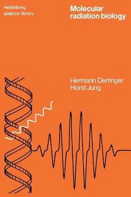 Molecular Radiation Biology: The Action of Ionizing Radiation on Elementary Biological Objects by Hermann Dertinger