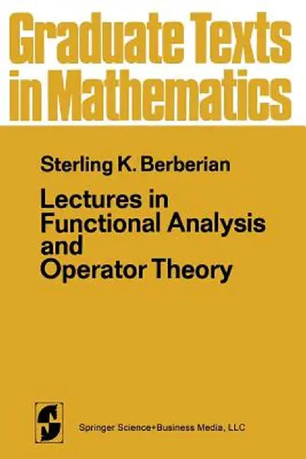Lectures in Functional Analysis and Operator Theory by S. K. Berberian