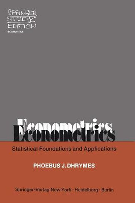 Econometrics: Statistical Foundations and Applications by P. J. Dhrymes