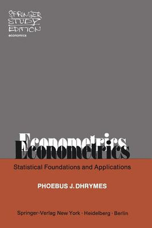 Econometrics: Statistical Foundations and Applications by P. J. Dhrymes