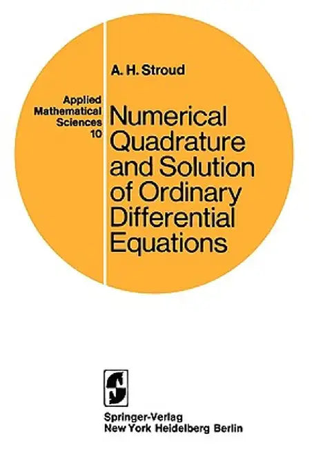Numerical Quadrature and Solution of Ordinary Differential Equations: A Textbook for a Beginning Course in Numerical Analysis by A. H. Stroud
