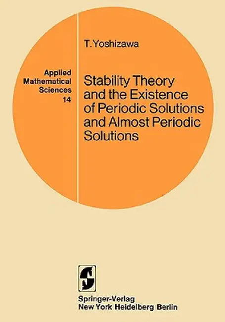 Stability Theory and the Existence of Periodic Solutions and Almost Periodic Solutions by T. Yoshizawa