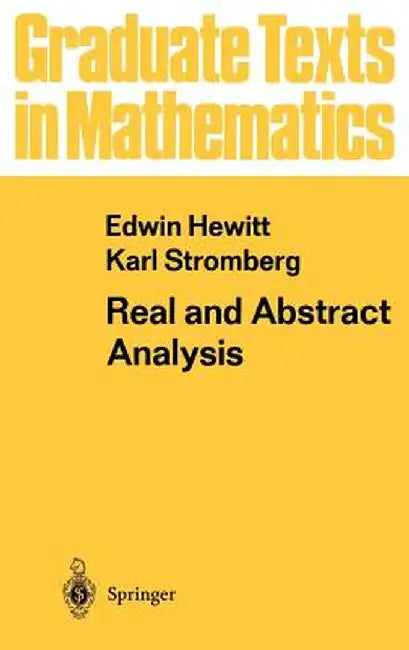 Real and Abstract Analysis: A Modern Treatment of the Theory of Functions of a Real Variable by Edwin Hewitt