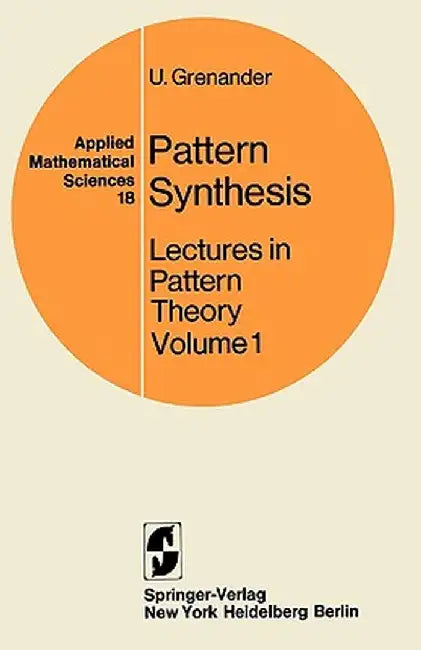 Pattern Synthesis: Lectures in Pattern Theory by U. Grenander