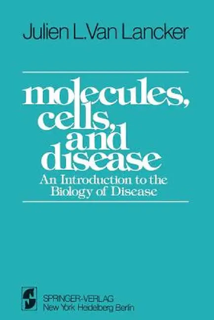 Molecules, Cells, and Disease: An Introduction to the Biology of Disease by J. L. Vanlancker