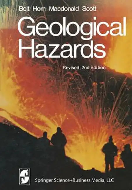 Geological Hazards: Earthquakes - Tsunamis - Volcanoes - Avalanches - Landslides - Floods by B. A. Bolt