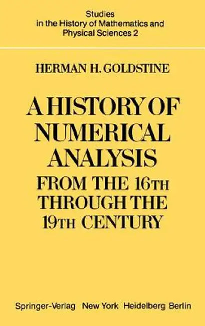A History of Numerical Analysis from the 16th Through the 19th Century by H. H. Goldstine