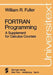FORTRAN Programming: A Supplement for Calculus Courses by W. R. Fuller