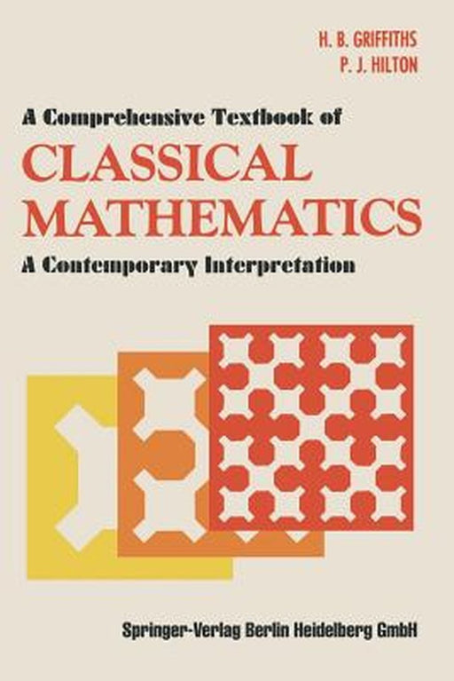 A Comprehensive Textbook of Classical Mathematics: A Contemporary Interpretation by H. B. Griffiths