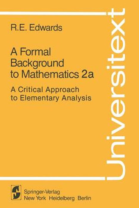 A Formal Background to Mathematics 2a: A Critical Approach to Elementary Analysis by R. E. Edwards