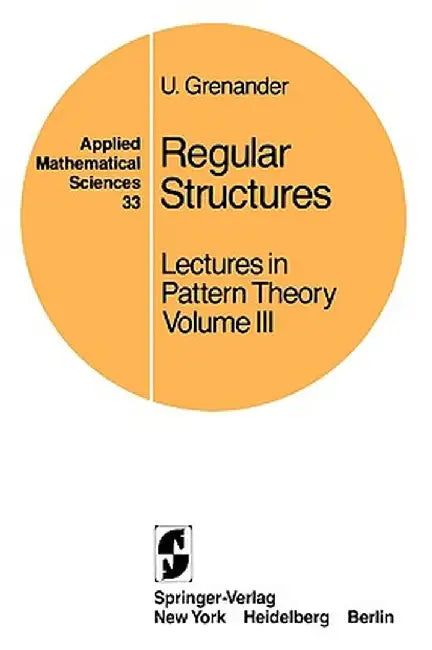 Regular Structures: Lectures in Pattern Theory Volume III by U. Grenander