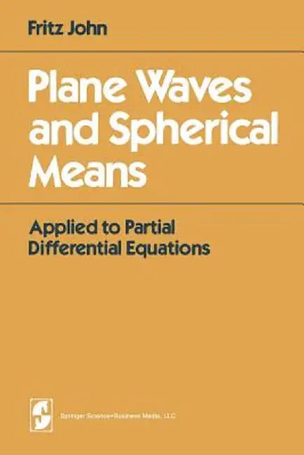 Plane Waves and Spherical Means: Applied to Partial Differential Equations by F. John