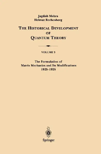 The Formulation of Matrix Mechanics and Its Modifications 1925-1926 by Jagdish Mehra