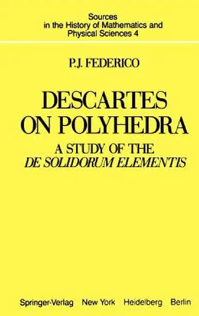 Descartes on Polyhedra: A Study of the de Solidorum Elementis by P. J. Federico