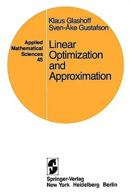 Linear Optimization and Approximation: An Introduction to the Theoretical Analysis and Numerical Treatment of Semi-Infinite Programs by K. Glashoff