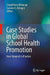 Case Studies in Global School Health Promotion: From Research to Practice by Cheryl Vince Whitman, Carmen E. Aldinger