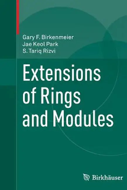 Extensions of Rings and Modules by Gary F. Birkenmeier