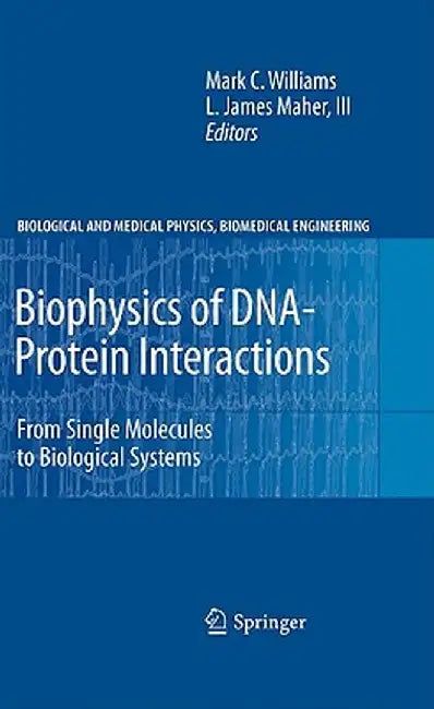 Biophysics of Dna-Protein Interactions: From Single Molecules to Biological Systems by Mark C. Williams