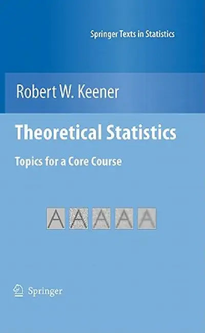 Theoretical Statistics: Topics for a Core Course by Robert W. Keener