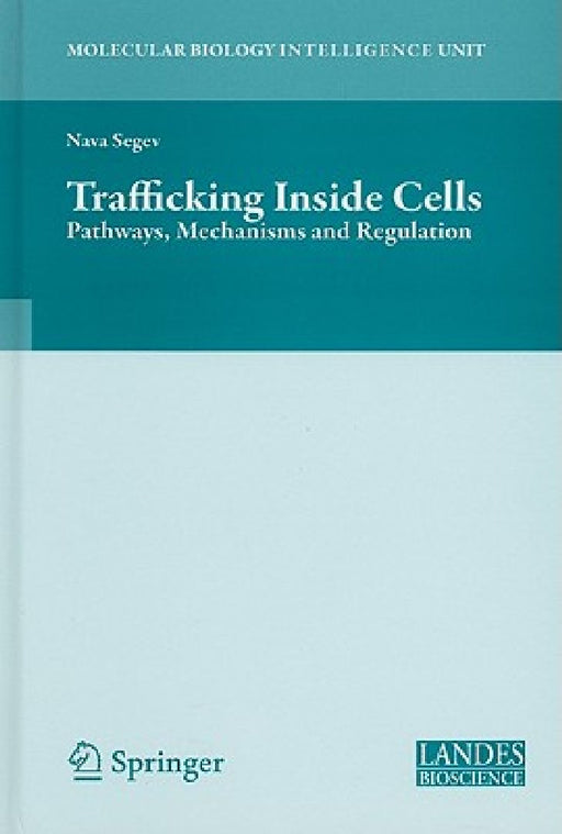 Trafficking Inside Cells: Pathways, Mechanisms and Regulation by Aixa Alfonso