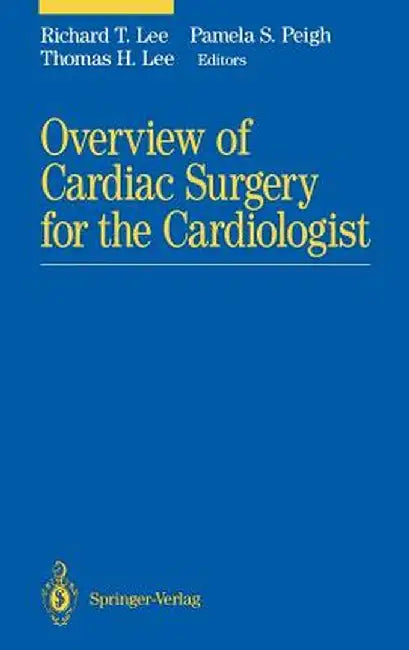 Overview of Cardiac Surgery for the Cardiologist by Richard T. Lee