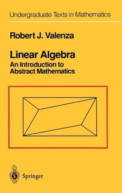 Linear Algebra: An Introduction to Abstract Mathematics by Robert J. Valenza