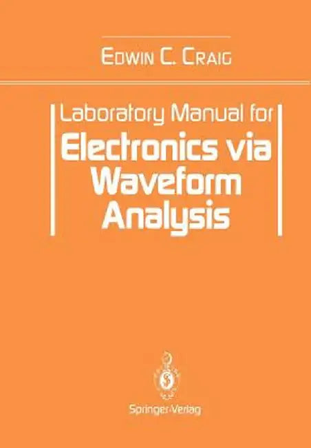 Laboratory Manual for Electronics Via Waveform Analysis by Edwin C. Craig