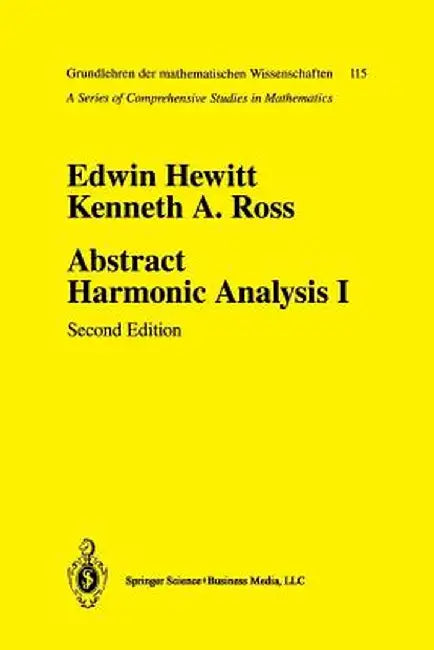 Abstract Harmonic Analysis: Volume I: Structure of Topological Groups Integration Theory Group Representations by Edwin Hewitt