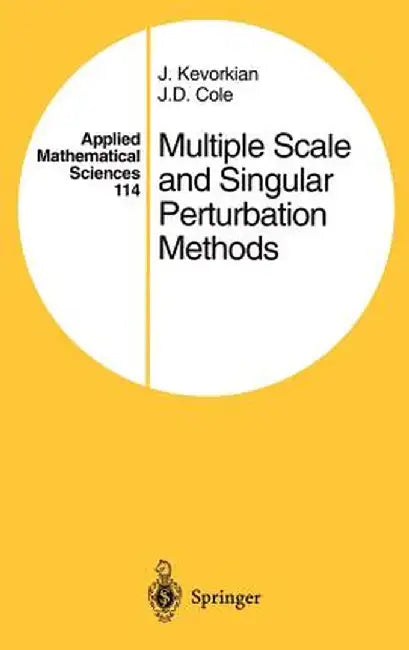 Multiple Scale and Singular Perturbation Methods by J. K. Kevorkian