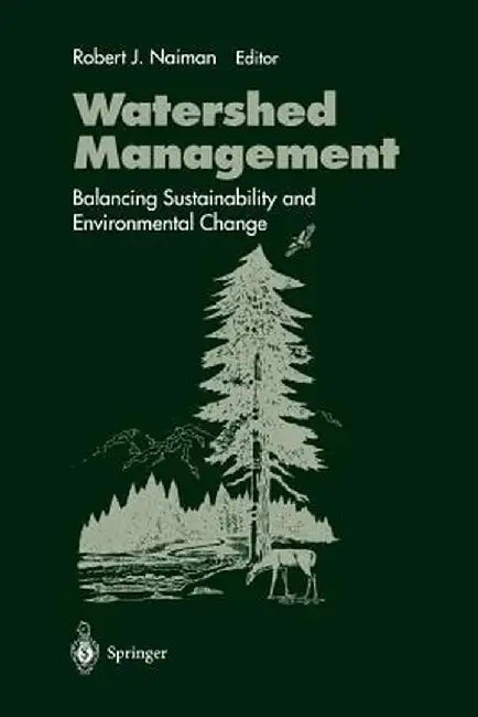 Watershed Management: Balancing Sustainability and Environmental Change by Robert J. Naiman