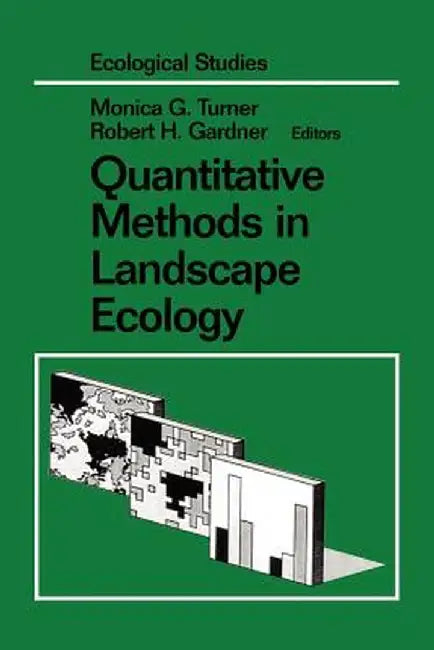 Quantitative Methods in Landscape Ecology: The Analysis and Interpretation of Landscape Heterogeneity by Monica G. Turner