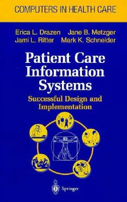 Patient Care Information Systems: Successful Design and Implementation by Erica L. Drazen