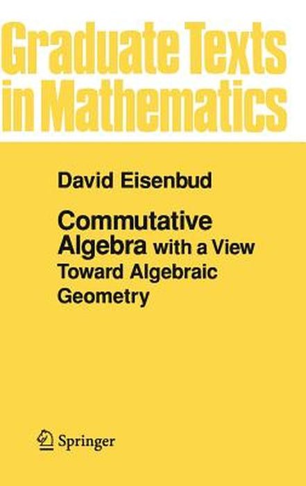 Commutative Algebra: With a View Toward Algebraic Geometry by David Eisenbud