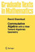 Commutative Algebra: With a View Toward Algebraic Geometry by David Eisenbud