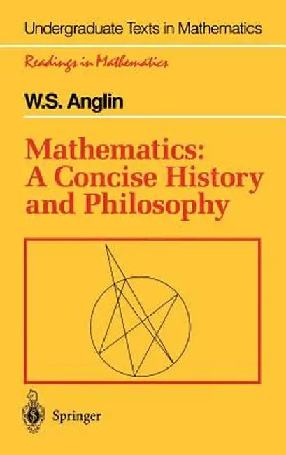 Mathematics: A Concise History and Philosophy by W. S. Anglin