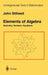 Elements of Algebra: Geometry, Numbers, Equations by John Stillwell