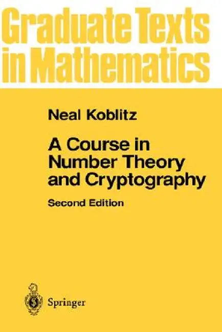 A Course in Number Theory and Cryptography by Neal Koblitz
