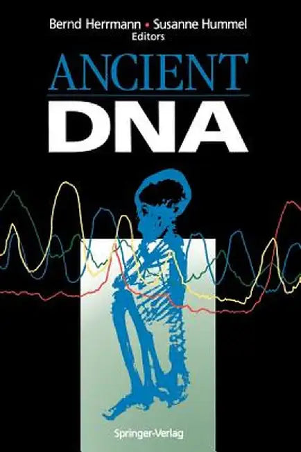 Ancient DNA: Recovery and Analysis of Genetic Material from Paleontological, Archaeological, Museum, Medical, and Forensic Specimen by Bernd Herrmann