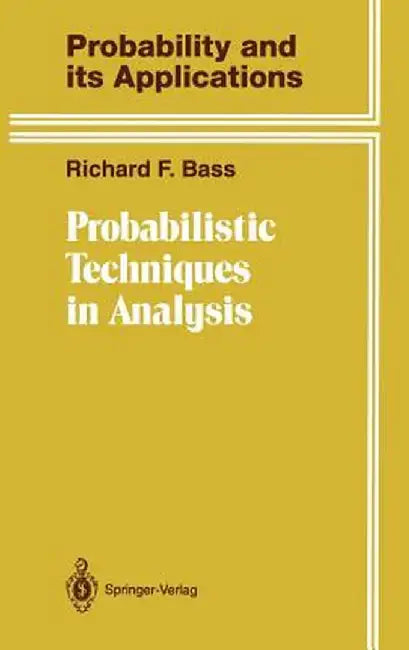 Probabilistic Techniques in Analysis by Richard F. Bass