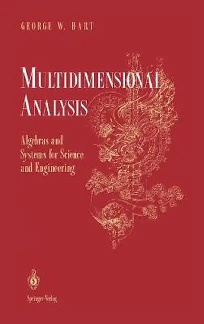 Multidimensional Analysis: Algebras and Systems for Science and Engineering by George W. Hart