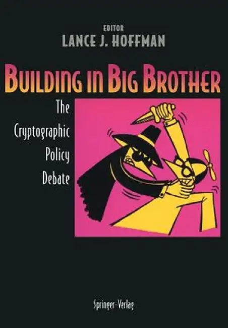 Building in Big Brother: The Cryptographic Policy Debate by Lance J. Hoffman