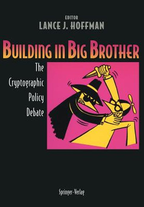Building in Big Brother: The Cryptographic Policy Debate by Lance J. Hoffman