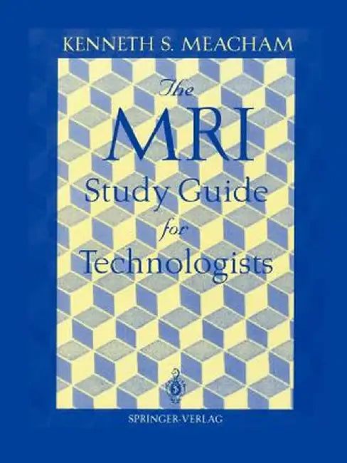The MRI Study Guide for Technologists by Kenneth S. Meacham