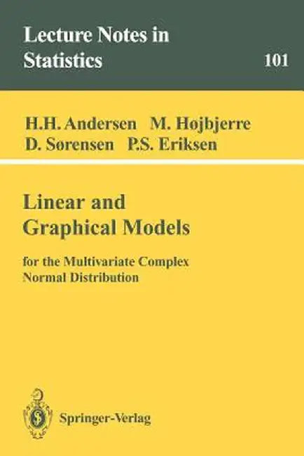 Linear and Graphical Models: For the Multivariate Complex Normal Distribution by Heidi H. Andersen