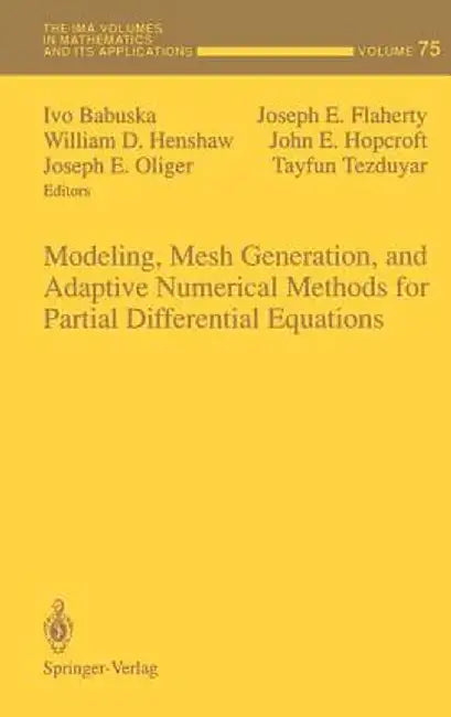 Modeling, Mesh Generation, and Adaptive Numerical Methods for Partial Differential Equations by Ivo Babuska