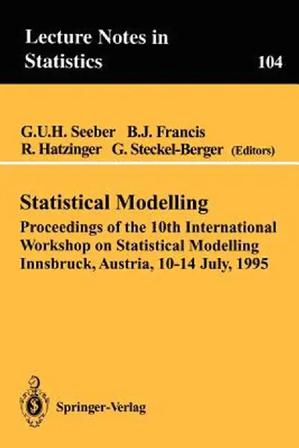 Statistical Modelling: Proceedings of the 10th International Workshop on Statistical Modelling Innsbruck, Austria, 10-14 July, 1995 by Gilg U. H. Seeber