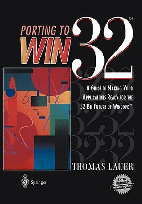 Porting to Win32(tm): A Guide to Making Your Applications Ready for the 32-Bit Future of Windows(tm) by Thomas Lauer