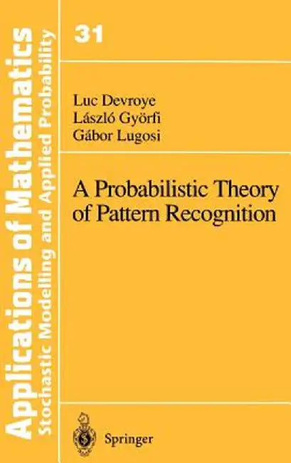 A Probabilistic Theory of Pattern Recognition by Luc Devroye