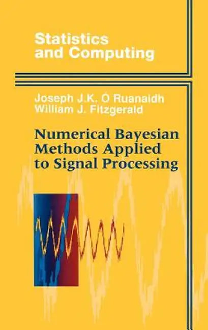 Numerical Bayesian Methods Applied to Signal Processing by Joseph J. K. O. Ruanaidh