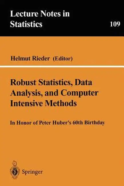 Robust Statistics, Data Analysis, and Computer Intensive Methods: In Honor of Peter Huber's 60th Birthday by Helmut Rieder
